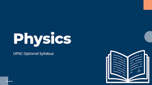 UPSC PHYSICS OPTIONAL SYLLABUS
