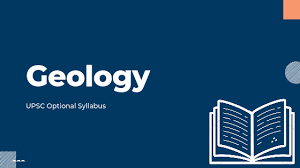 UPSC GEOLOGY OPTIONAL SYLLABUS